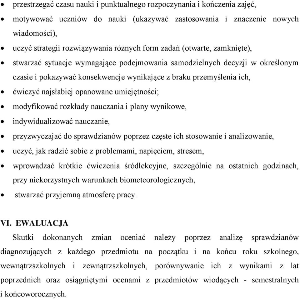 opanowane umiejętności; modyfikować rozkłady nauczania i plany wynikowe, indywidualizować nauczanie, przyzwyczajać do sprawdzianów poprzez częste ich stosowanie i analizowanie, uczyć, jak radzić