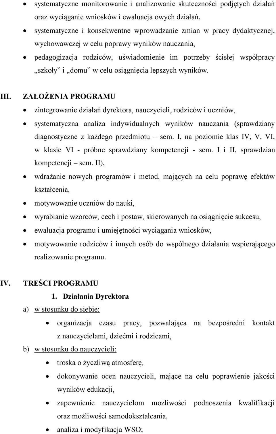 ZAŁOŻENIA PROGRAMU zintegrowanie działań dyrektora, nauczycieli, rodziców i uczniów, systematyczna analiza indywidualnych wyników nauczania (sprawdziany diagnostyczne z każdego przedmiotu sem.