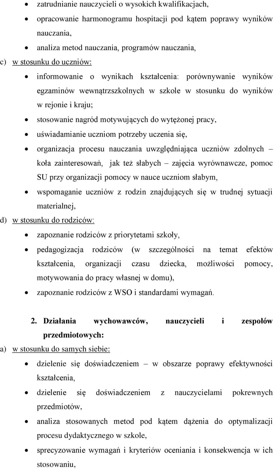 uświadamianie uczniom potrzeby uczenia się, organizacja procesu nauczania uwzględniająca uczniów zdolnych koła zainteresowań, jak też słabych zajęcia wyrównawcze, pomoc SU przy organizacji pomocy w