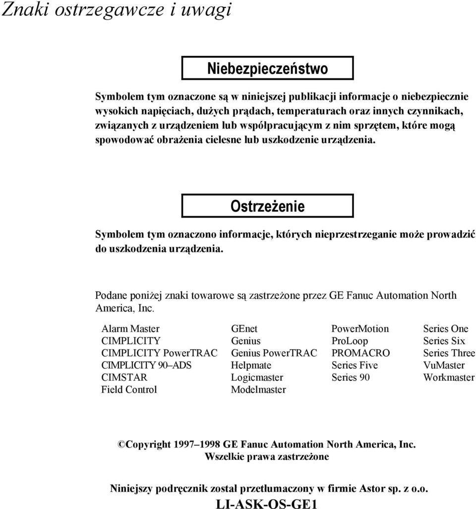 Ostrzeżenie Symbolem tym oznaczono informacje, których nieprzestrzeganie może prowadzić do uszkodzenia urządzenia.