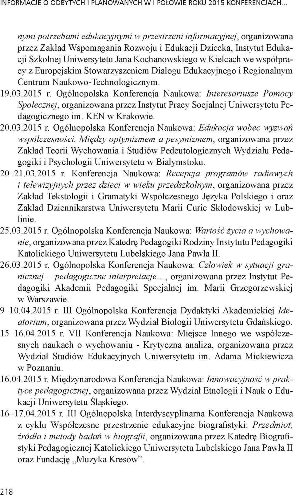 Ogólnopolska Konferencja Naukowa: Interesariusze Pomocy Społecznej, organizowana przez Instytut Pracy Socjalnej Uniwersytetu Pedagogicznego im. KEN w Krakowie. 20.03.2015 r.