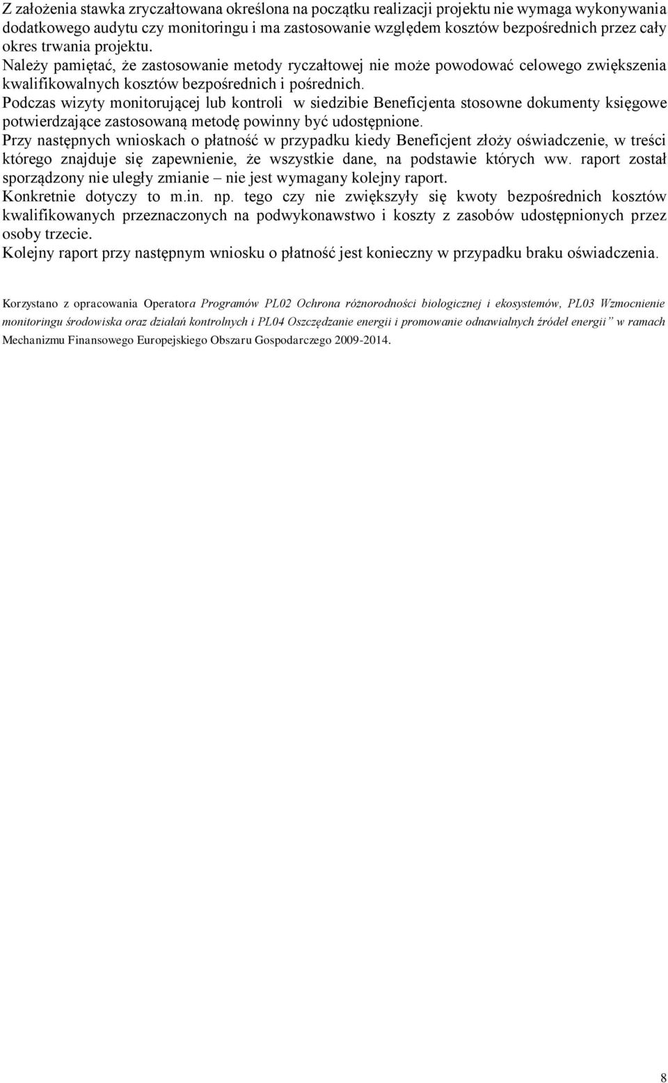 Podczas wizyty monitorującej lub kontroli w siedzibie Beneficjenta stosowne dokumenty księgowe potwierdzające zastosowaną metodę powinny być udostępnione.