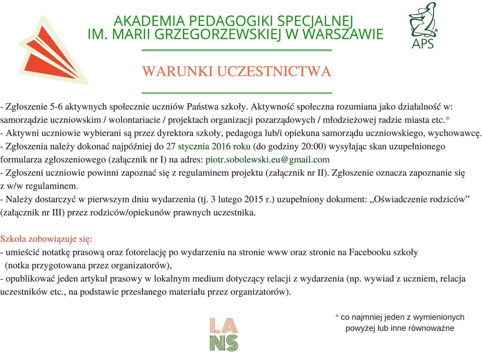 * - Aktywni uczniowie wybierani są przez dyrektora szkoły, pedagoga lub/i opiekuna samorządu uczniowskiego, wychowawcę.