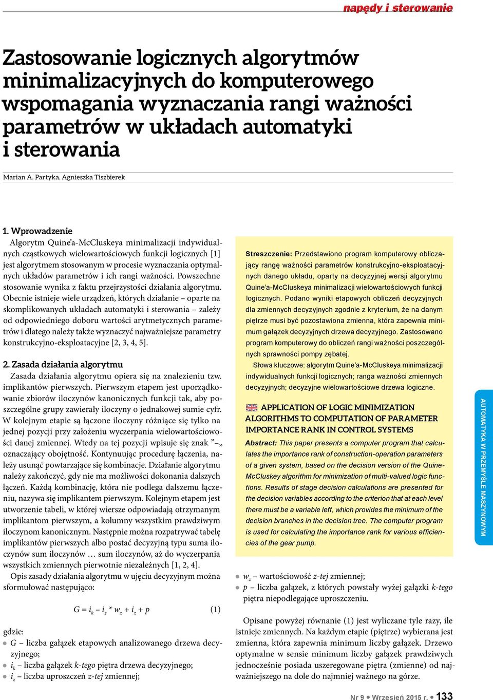 parametrów i ich rangi ważności. Powszechne stosowanie wynika z faktu przejrzystości działania algorytmu.