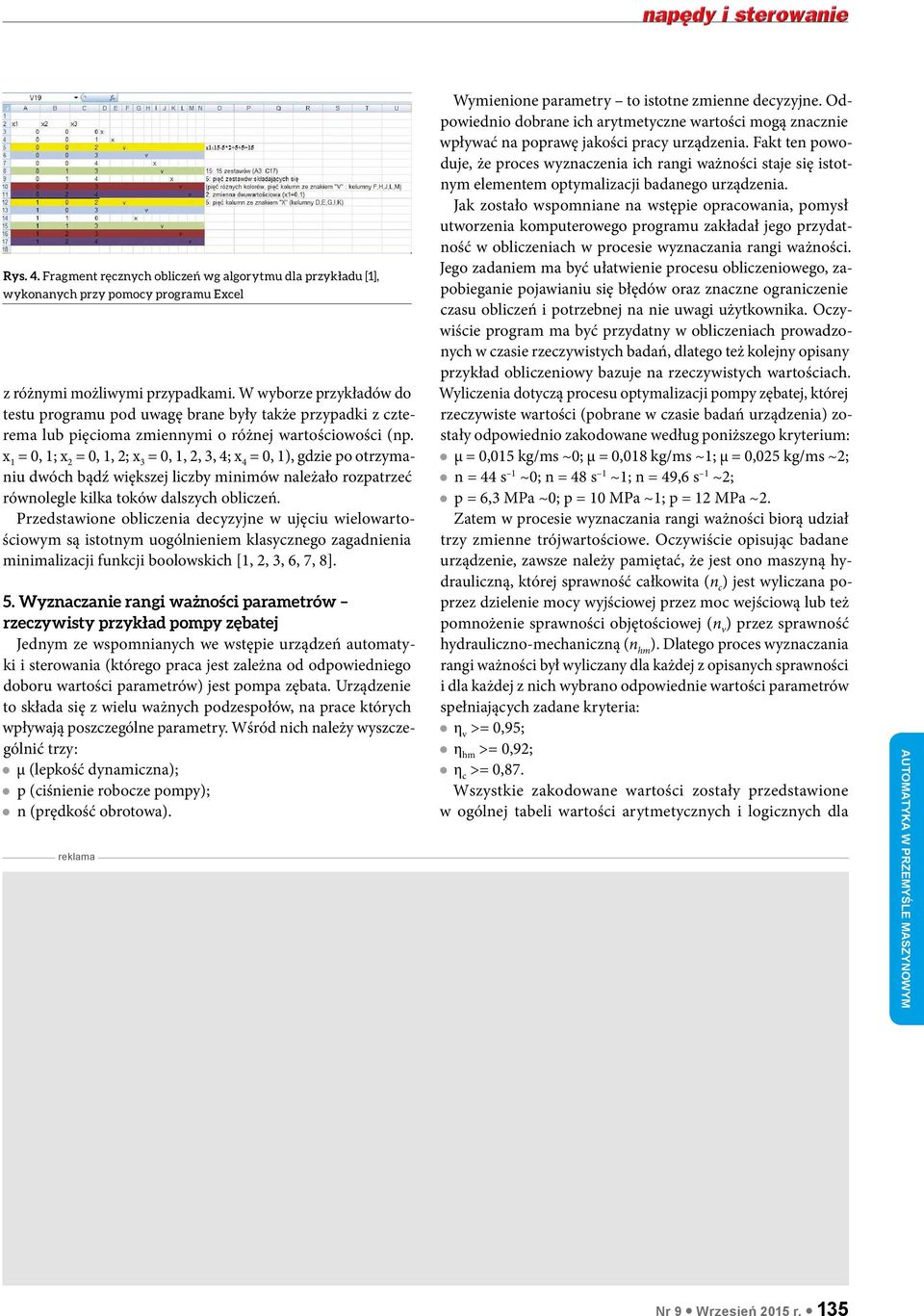 = 0, 1; = 0, 1, 2; = 0, 1, 2, 3, 4; x 4 = 0, 1), gdzie po otrzymaniu dwóch bądź większej liczby minimów należało rozpatrzeć równolegle kilka toków dalszych obliczeń.