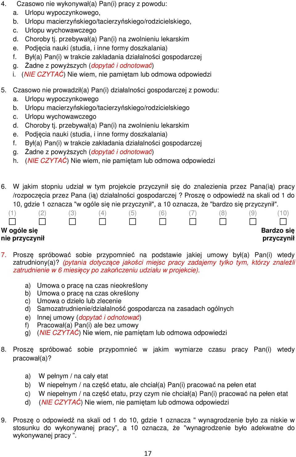 Żadne z powyższych (dopytać i odnotować) i. (NIE CZYTAĆ) Nie wiem, nie pamiętam lub odmowa odpowiedzi 5. Czasowo nie prowadził(a) Pan(i) działalności gospodarczej z powodu: a. Urlopu wypoczynkowego b.