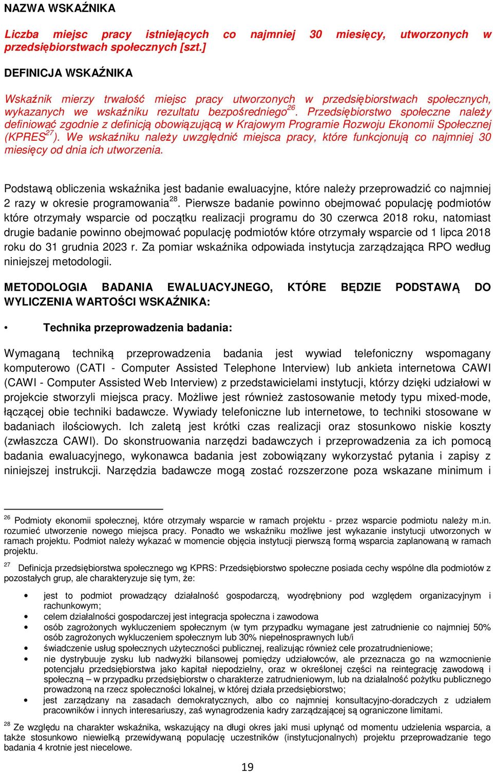 Przedsiębiorstwo społeczne należy definiować zgodnie z definicją obowiązującą w Krajowym Programie Rozwoju Ekonomii Społecznej (KPRES 27 ).