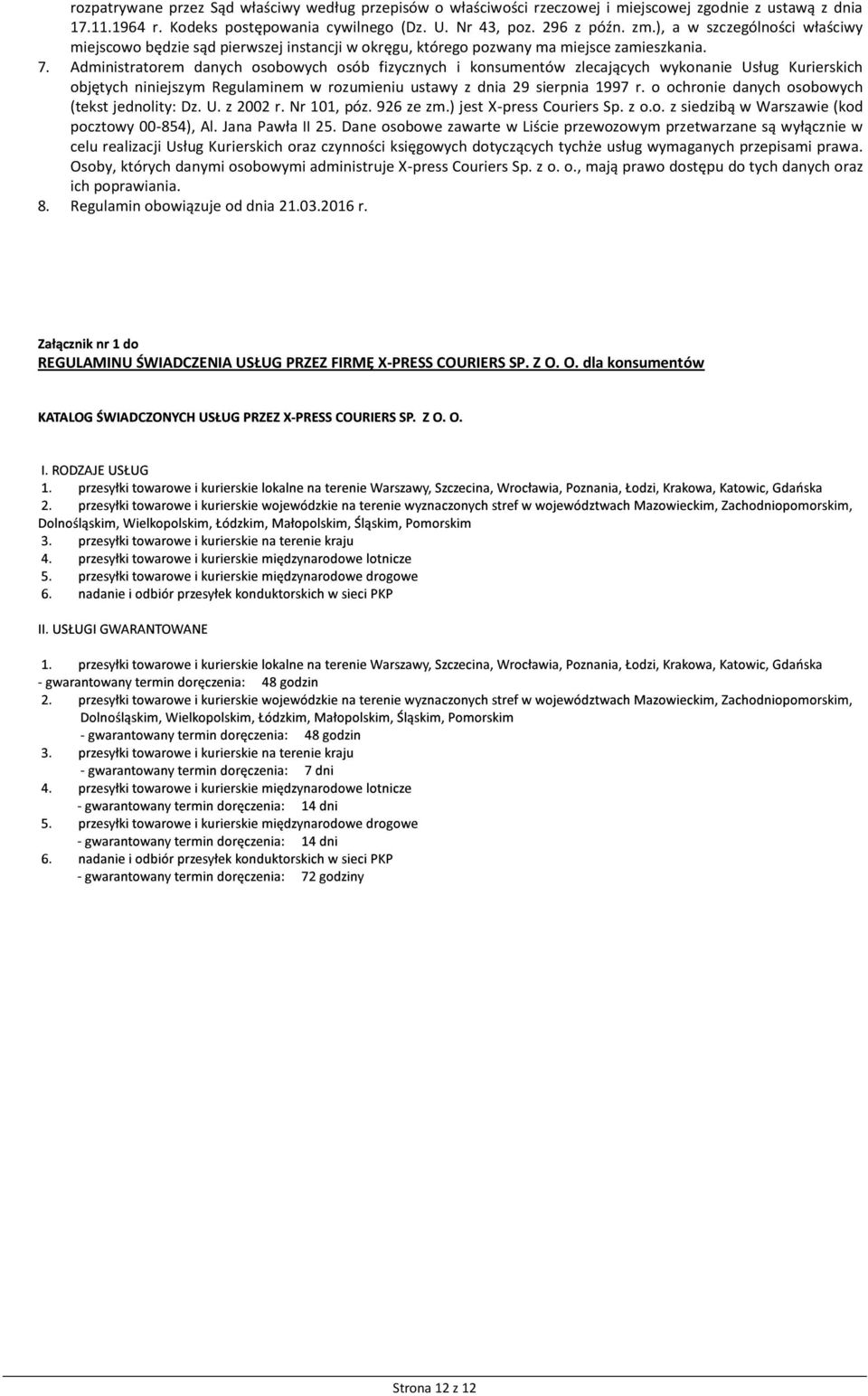 Administratorem danych osobowych osób fizycznych i konsumentów zlecających wykonanie Usług Kurierskich objętych niniejszym Regulaminem w rozumieniu ustawy z dnia 29 sierpnia 1997 r.