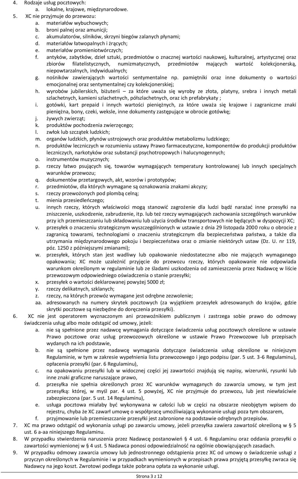 antyków, zabytków, dzieł sztuki, przedmiotów o znacznej wartości naukowej, kulturalnej, artystycznej oraz zbiorów filatelistycznych, numizmatycznych, przedmiotów mających wartość kolekcjonerską,