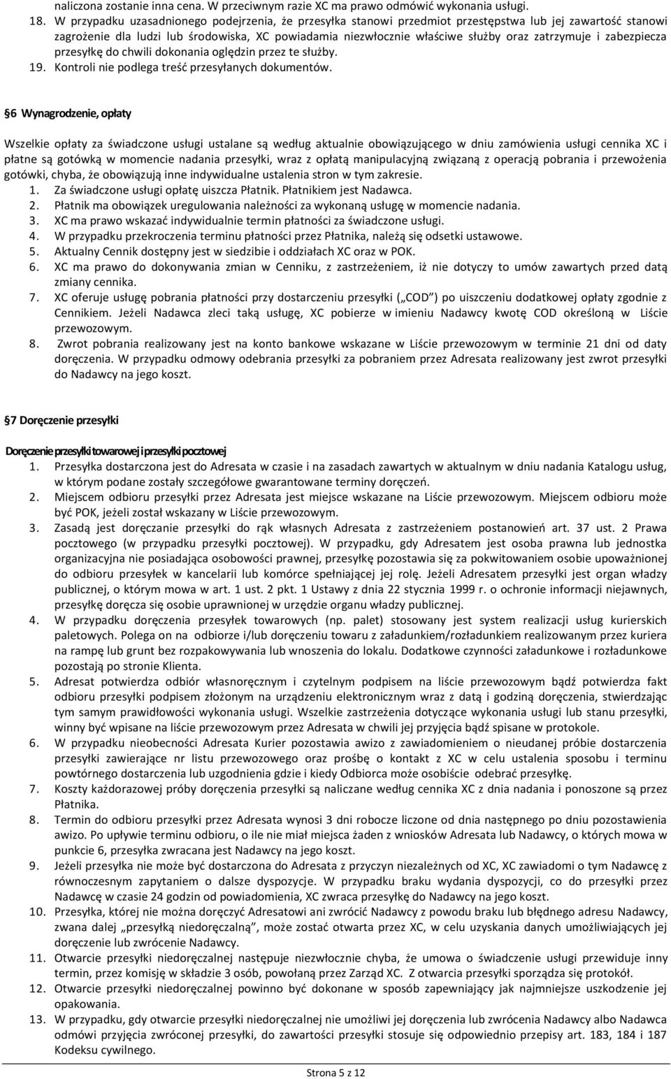 zatrzymuje i zabezpiecza przesyłkę do chwili dokonania oględzin przez te służby. 19. Kontroli nie podlega treść przesyłanych dokumentów.
