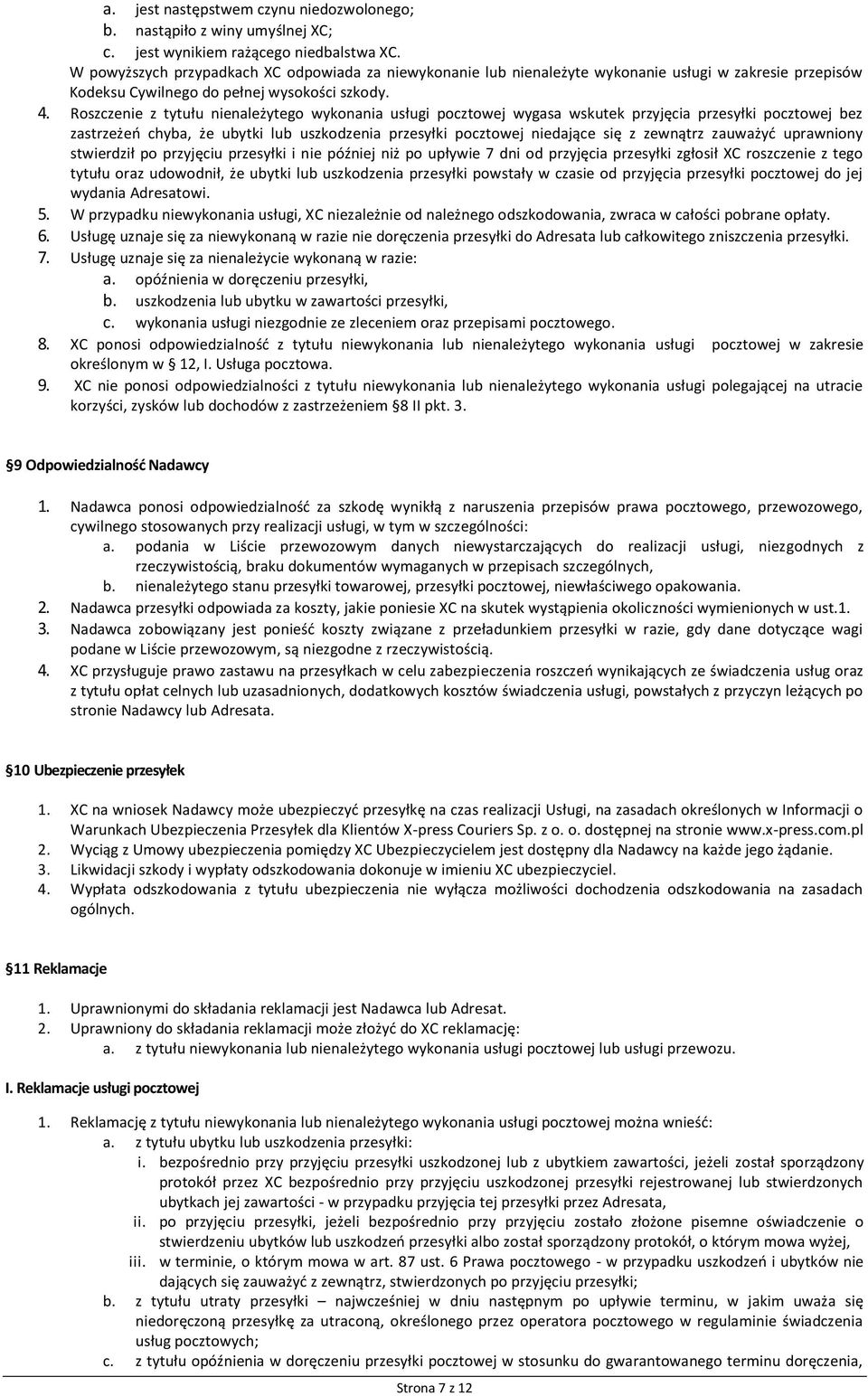 Roszczenie z tytułu nienależytego wykonania usługi pocztowej wygasa wskutek przyjęcia przesyłki pocztowej bez zastrzeżeń chyba, że ubytki lub uszkodzenia przesyłki pocztowej niedające się z zewnątrz
