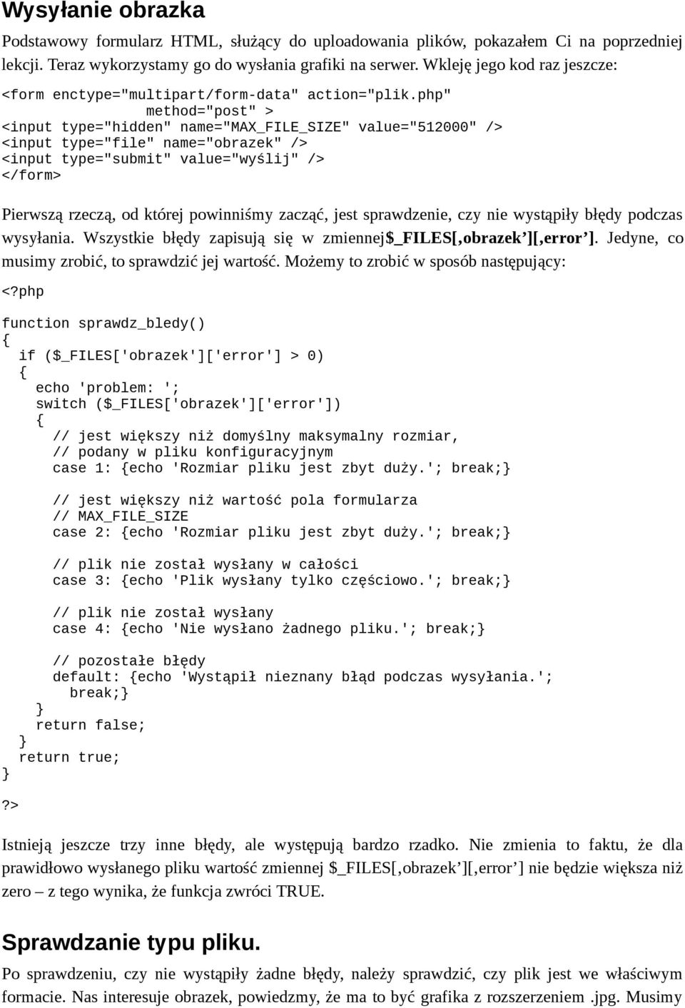 php" method="post" > <input type="hidden" name="max_file_size" value="512000" /> <input type="file" name="obrazek" /> <input type="submit" value="wyślij" /> </form> Pierwszą rzeczą, od której