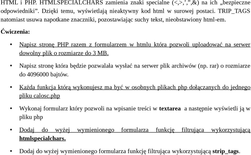 Ćwiczenia: Napisz stronę PHP razem z formularzem w htmlu która pozwoli uploadować na serwer dowolny plik o rozmiarze do 3 MB. Napisz stronę która będzie pozwalała wysłać na serwer plik archiwów (np.