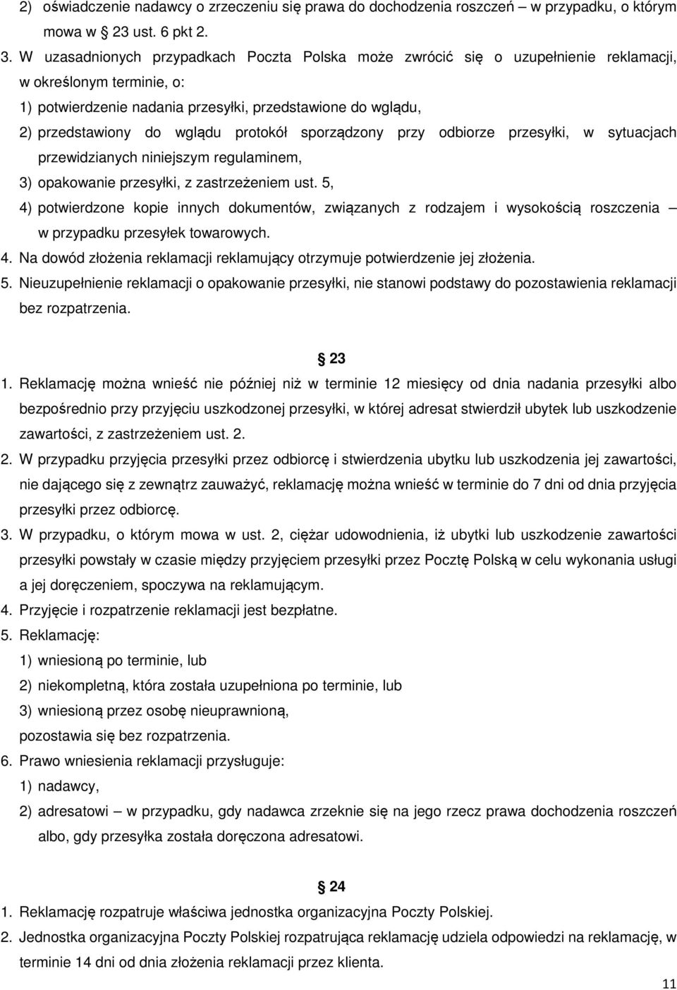 protokół sporządzony przy odbiorze przesyłki, w sytuacjach przewidzianych niniejszym regulaminem, 3) opakowanie przesyłki, z zastrzeżeniem ust.