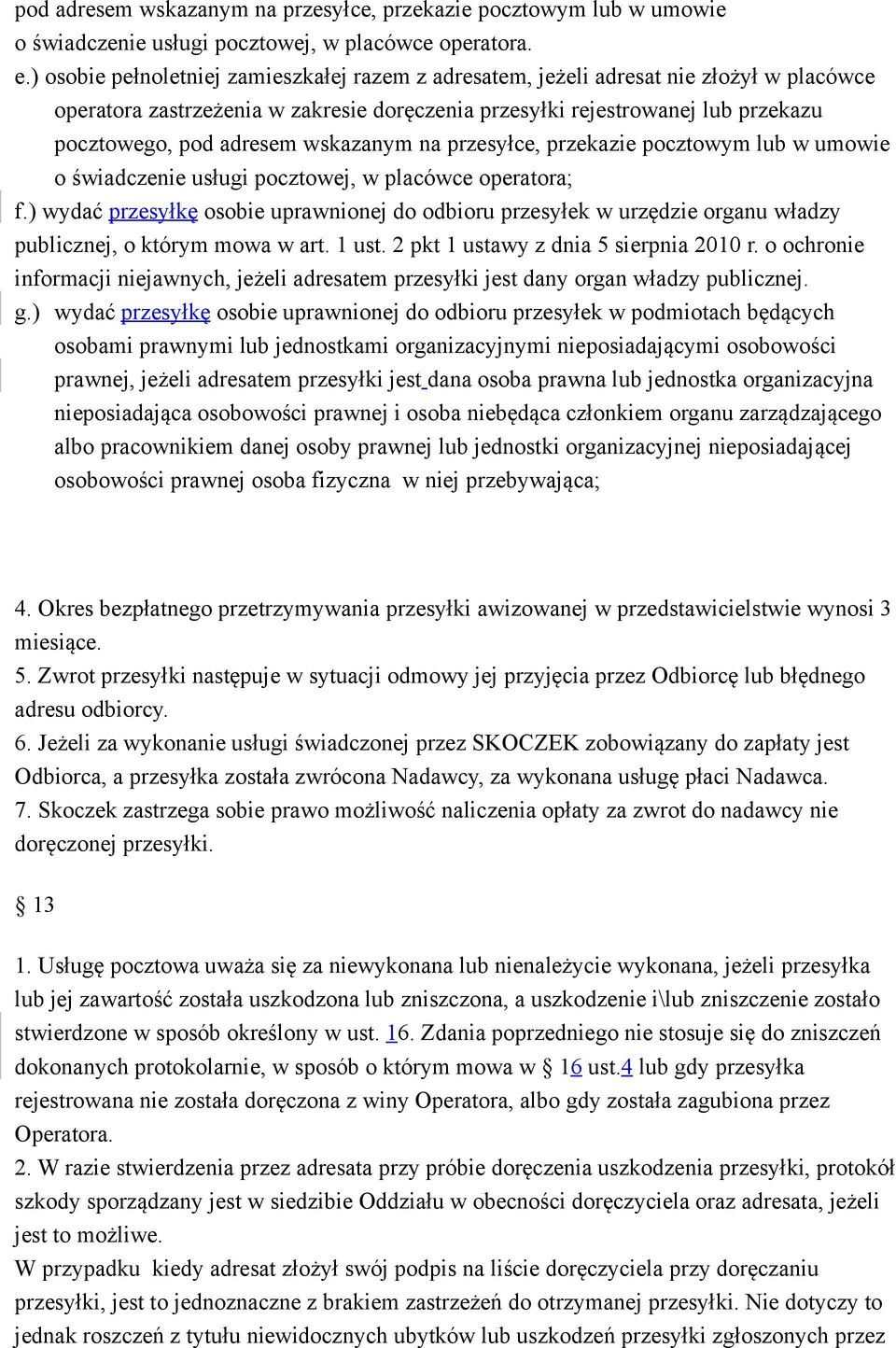 wskazanym na przesyłce, przekazie pocztowym lub w umowie o świadczenie usługi pocztowej, w placówce operatora; f.