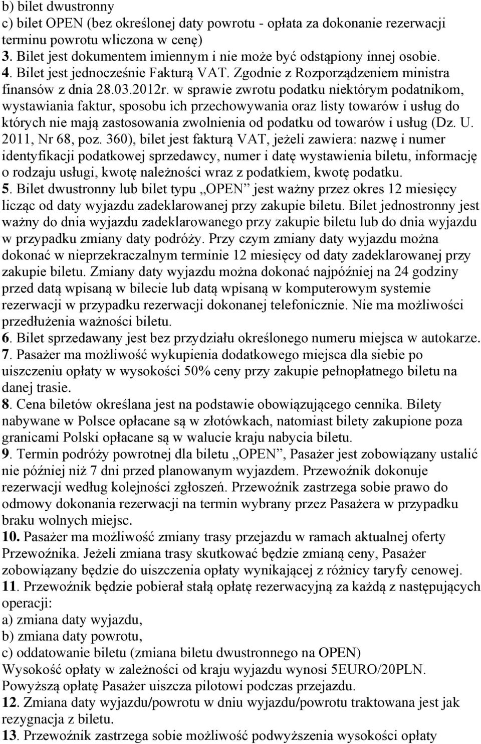 w sprawie zwrotu podatku niektórym podatnikom, wystawiania faktur, sposobu ich przechowywania oraz listy towarów i usług do których nie mają zastosowania zwolnienia od podatku od towarów i usług (Dz.