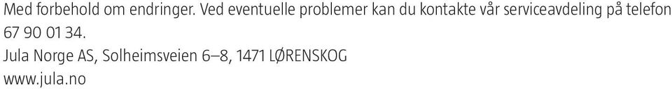 vår serviceavdeling på telefon 67 90 01 34.