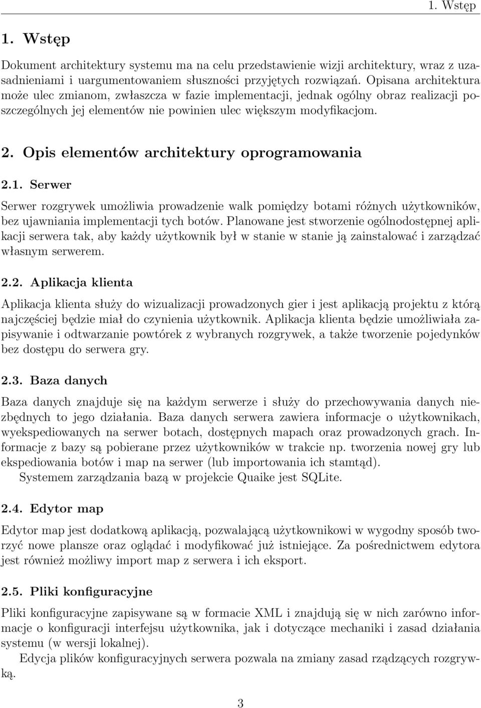 Opis elementów architektury oprogramowania 2.1. Serwer Serwer rozgrywek umożliwia prowadzenie walk pomiędzy botami różnych użytkowników, bez ujawniania implementacji tych botów.