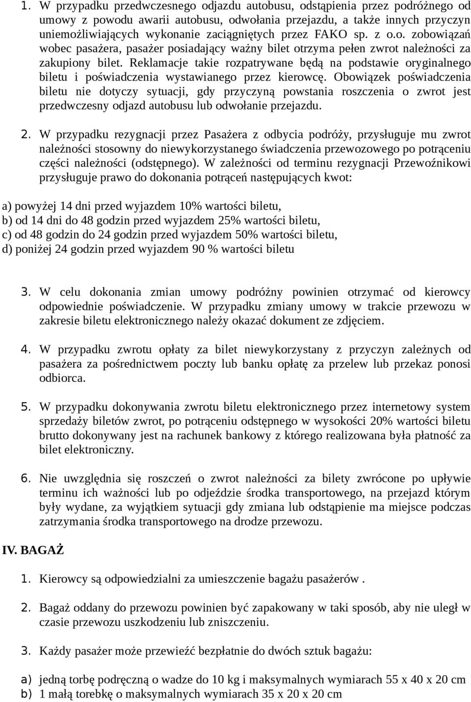 Reklamacje takie rozpatrywane będą na podstawie oryginalnego biletu i poświadczenia wystawianego przez kierowcę.