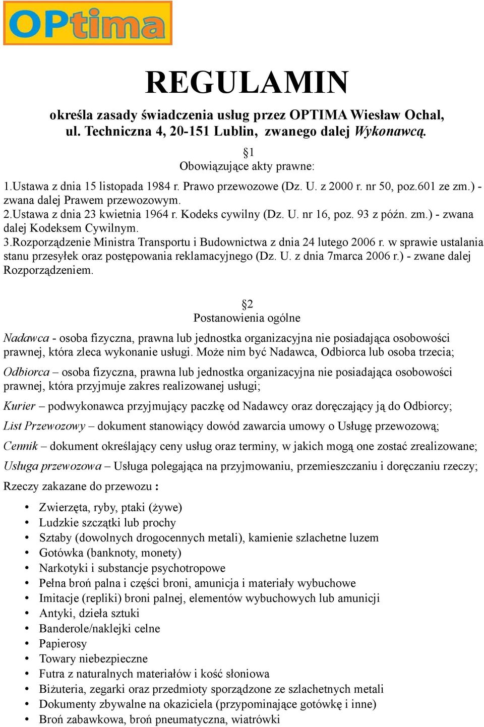 3.Rozporządzenie Ministra Transportu i Budownictwa z dnia 24 lutego 2006 r. w sprawie ustalania stanu przesyłek oraz postępowania reklamacyjnego (Dz. U. z dnia 7marca 2006 r.