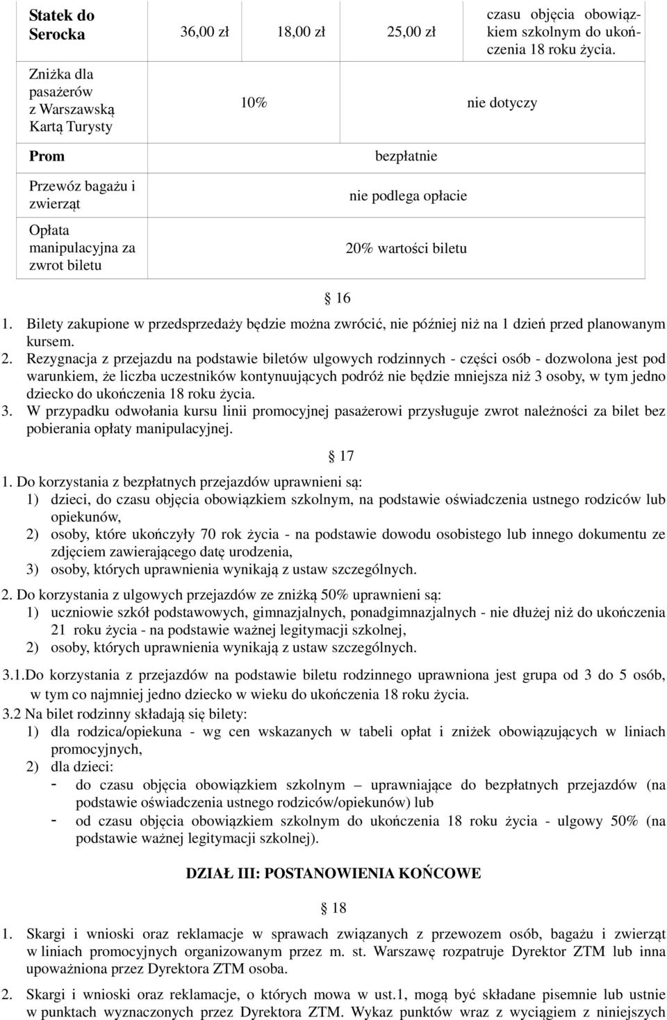 Bilety zakupione w przedsprzedaży będzie można zwrócić, nie później niż na 1 dzień przed planowanym kursem. 2.