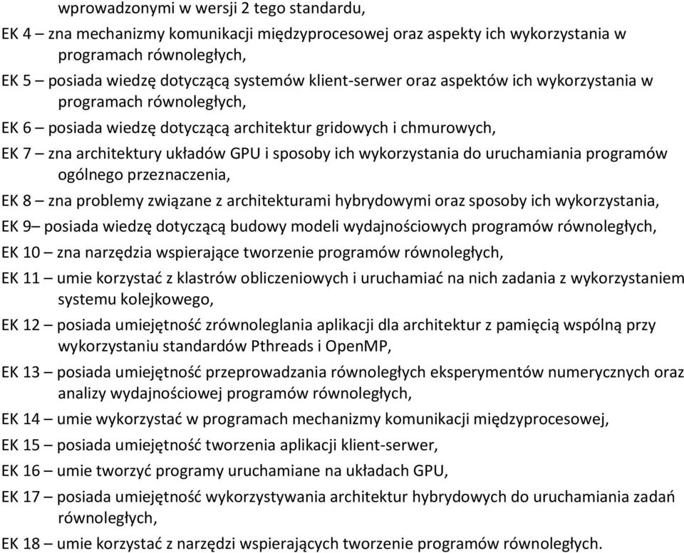 uruchamiania programów ogólnego przeznaczenia, EK 8 zna problemy związane z architekturami hybrydowymi oraz sposoby ich wykorzystania, EK 9 posiada wiedzę dotyczącą budowy modeli wydajnościowych