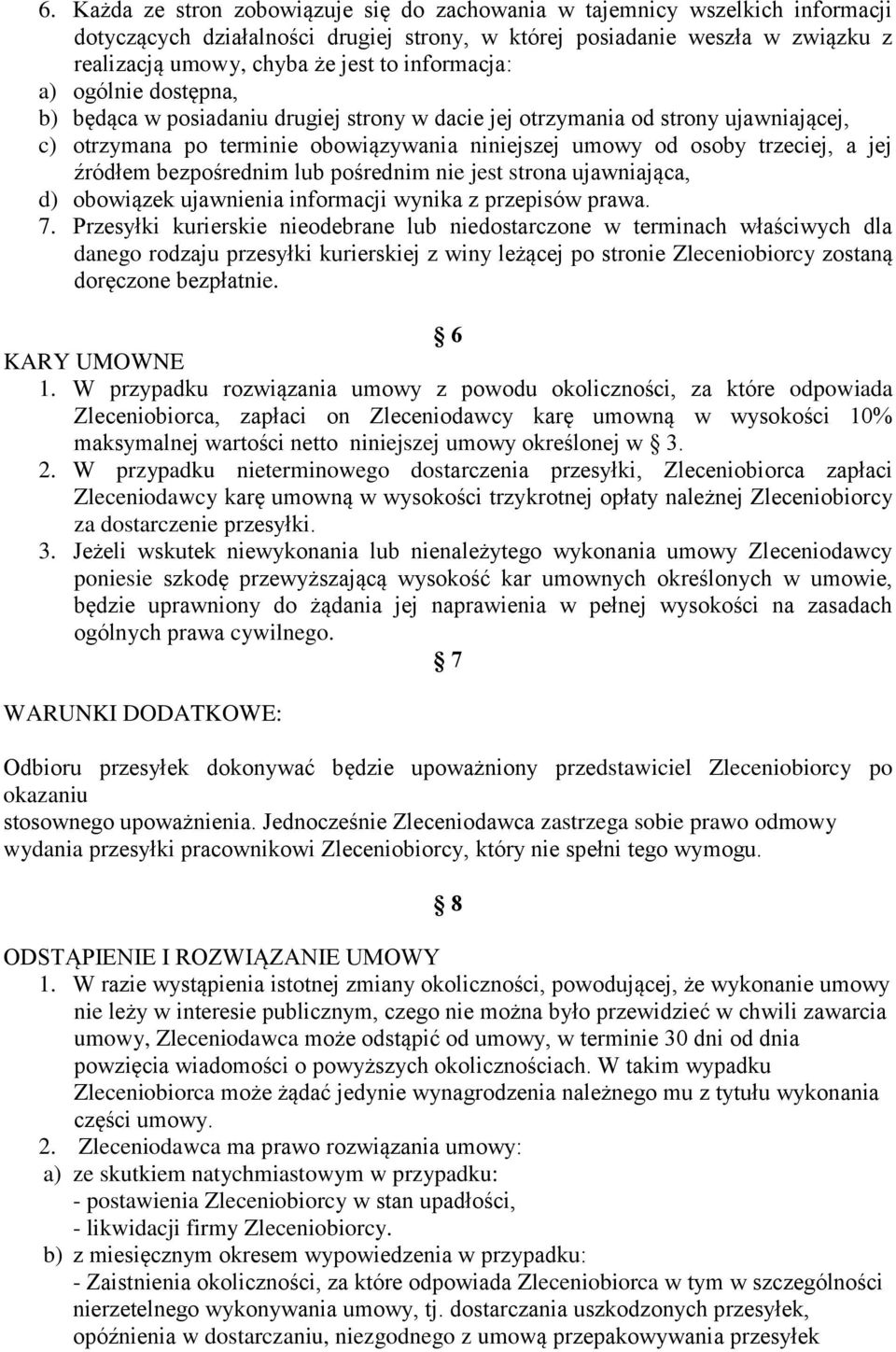 źródłem bezpośrednim lub pośrednim nie jest strona ujawniająca, d) obowiązek ujawnienia informacji wynika z przepisów prawa. 7.