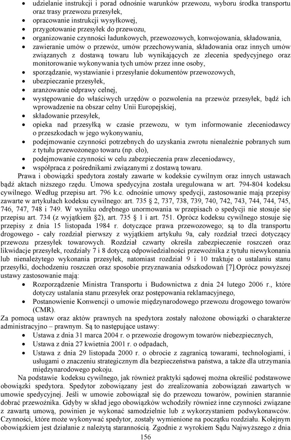 spedycyjnego oraz monitorowanie wykonywania tych umów przez inne osoby, sporządzanie, wystawianie i przesyłanie dokumentów przewozowych, ubezpieczanie przesyłek, aranżowanie odprawy celnej,