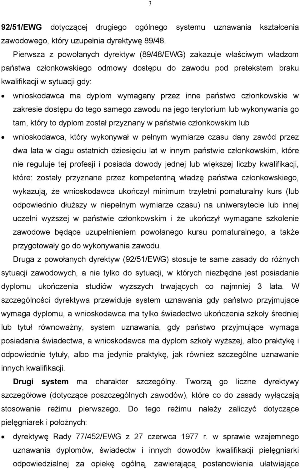 przez inne państwo członkowskie w zakresie dostępu do tego samego zawodu na jego terytorium lub wykonywania go tam, który to dyplom został przyznany w państwie członkowskim lub wnioskodawca, który