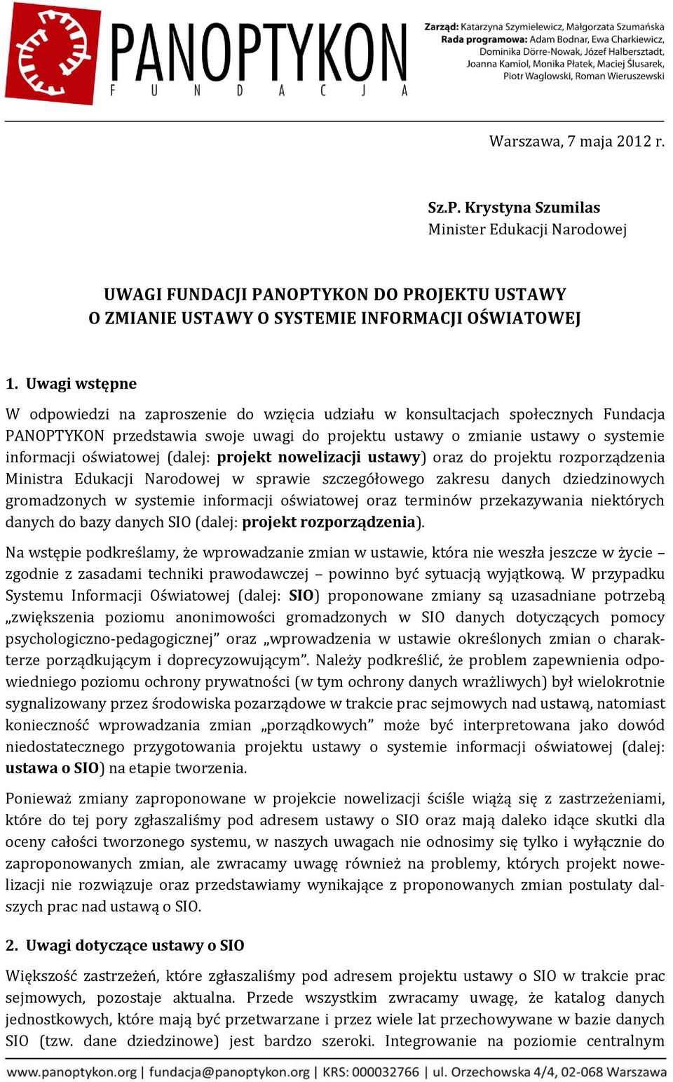 oświatowej (dalej: projekt nowelizacji ustawy) oraz do projektu rozporządzenia Ministra Edukacji Narodowej w sprawie szczegółowego zakresu danych dziedzinowych gromadzonych w systemie informacji