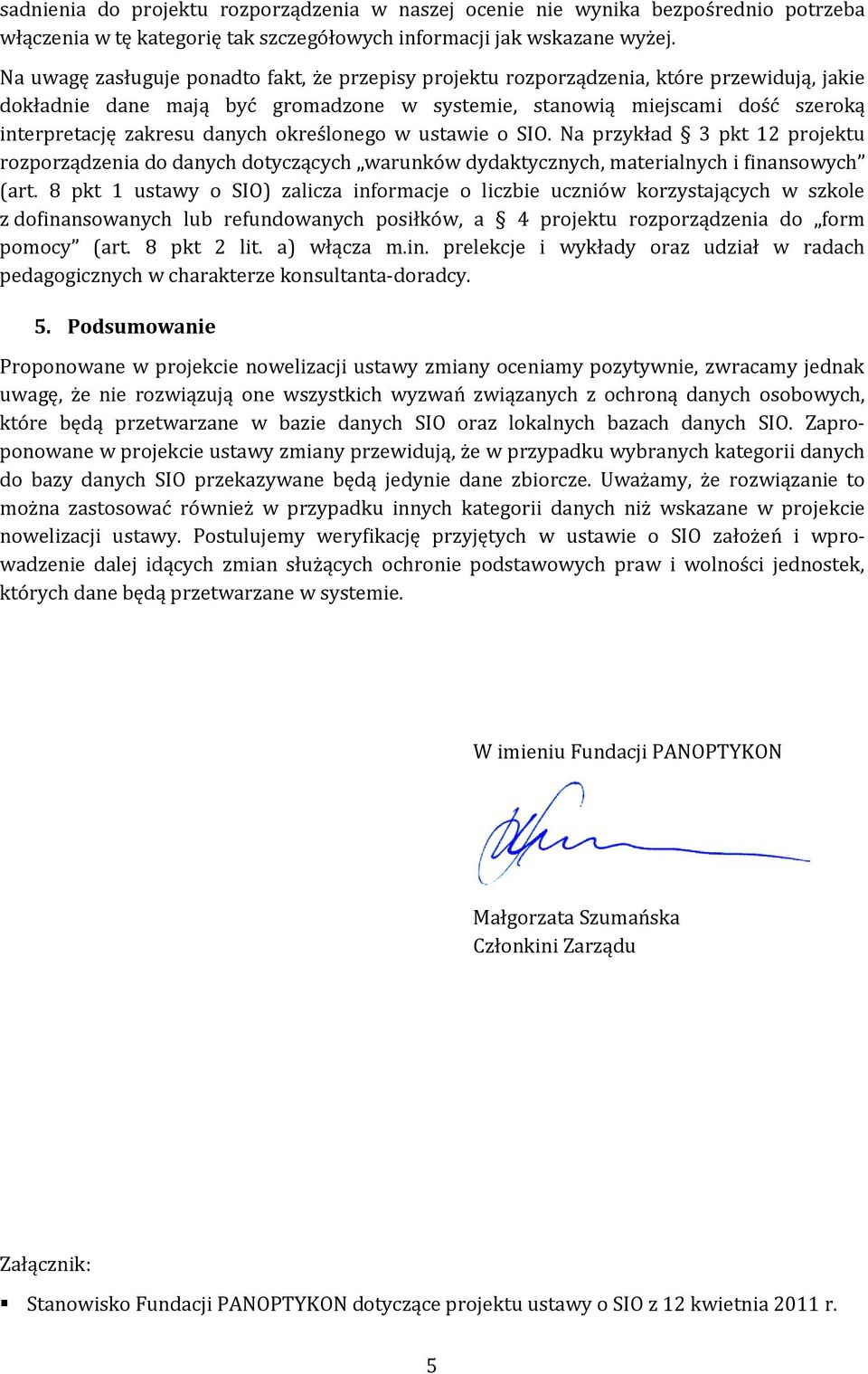 danych określonego w ustawie o SIO. Na przykład 3 pkt 12 projektu rozporządzenia do danych dotyczących warunków dydaktycznych, materialnych i finansowych (art.