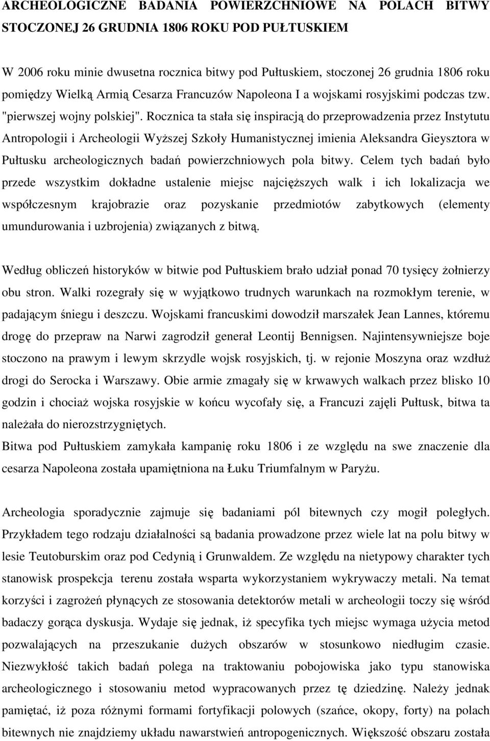 Rocznica ta stała się inspiracją do przeprowadzenia przez Instytutu Antropologii i Archeologii Wyższej Szkoły Humanistycznej imienia Aleksandra Gieysztora w Pułtusku archeologicznych badań