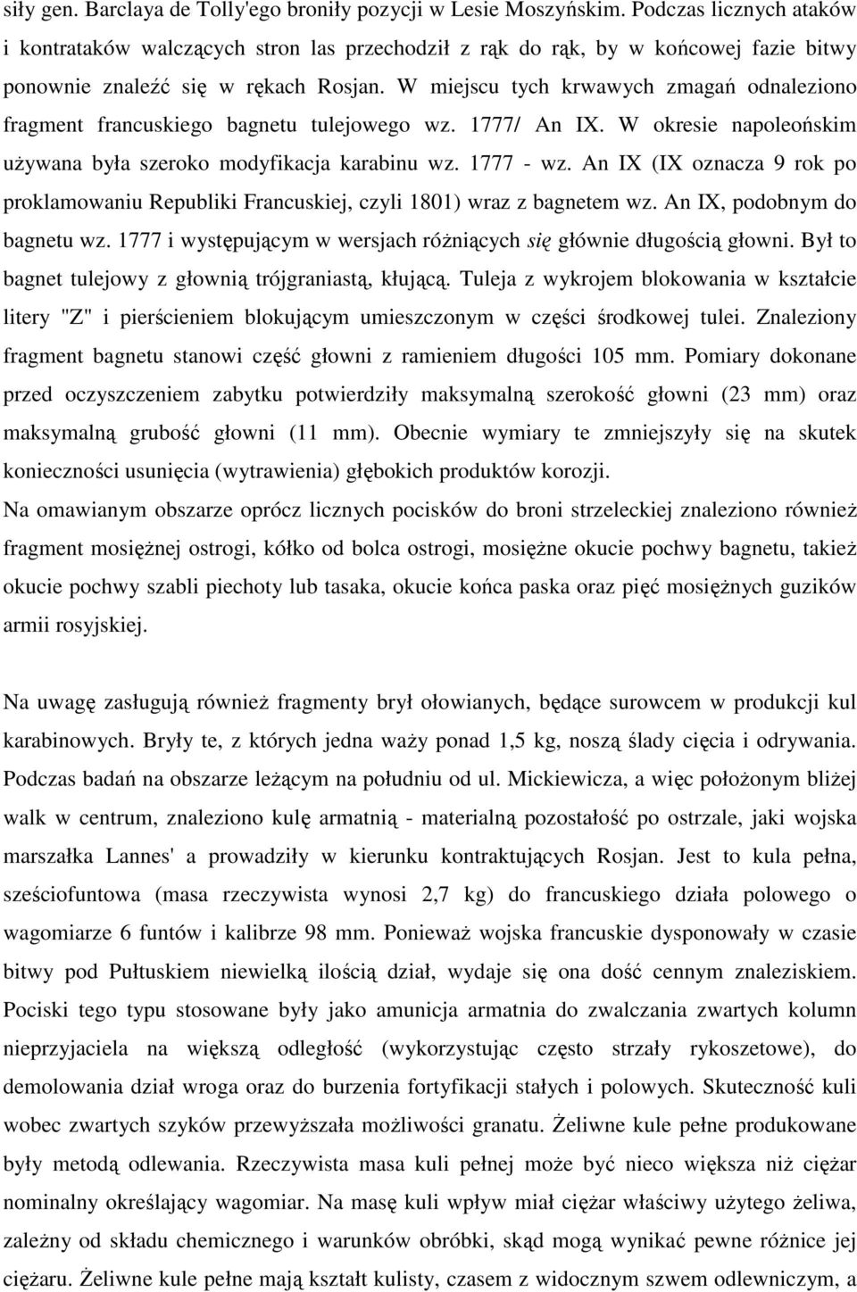 W miejscu tych krwawych zmagań odnaleziono fragment francuskiego bagnetu tulejowego wz. 1777/ An IX. W okresie napoleońskim używana była szeroko modyfikacja karabinu wz. 1777 - wz.