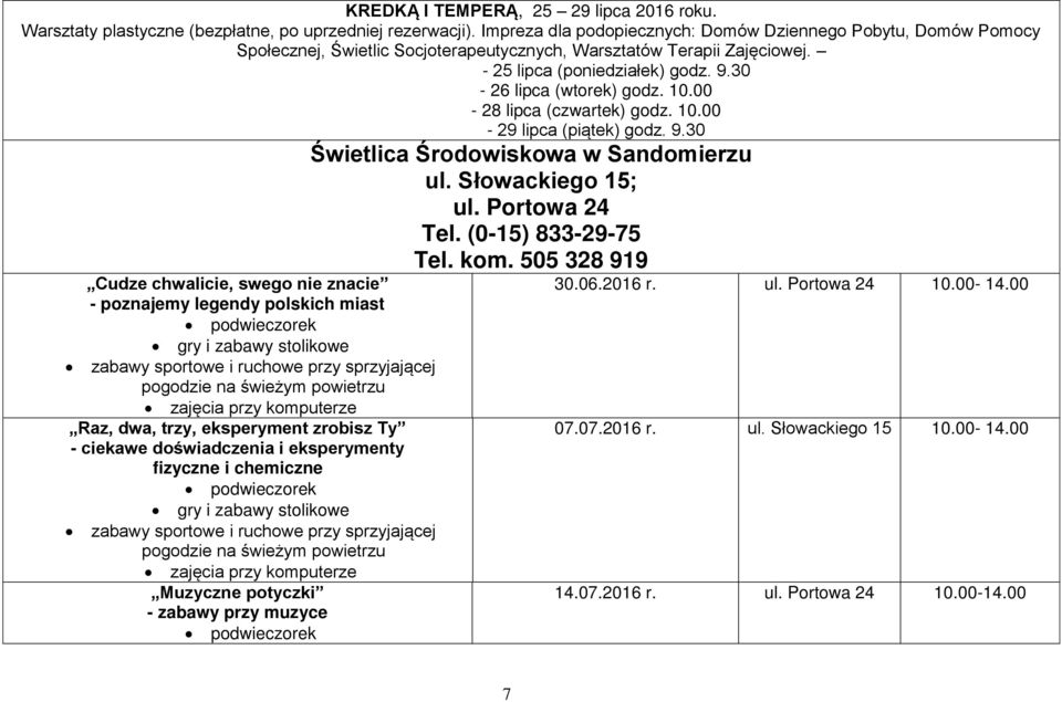 10.00-28 lipca (czwartek) godz. 10.00-29 lipca (piątek) godz. 9.30 Świetlica Środowiskowa w Sandomierzu ul. Słowackiego 15; Tel. (0-15) 833-29-75 Tel. kom.
