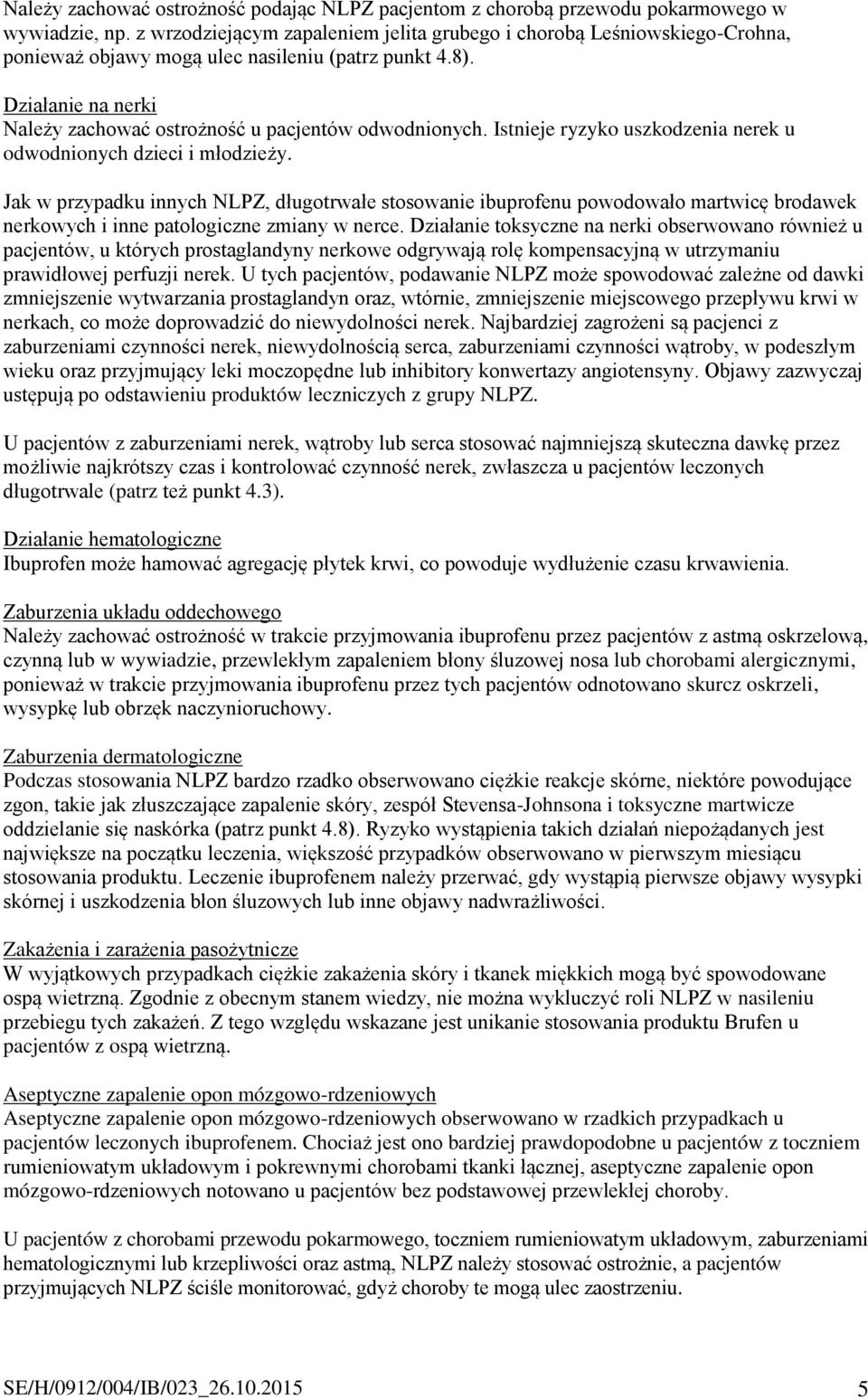 Istnieje ryzyko uszkodzenia nerek u odwodnionych dzieci i młodzieży.