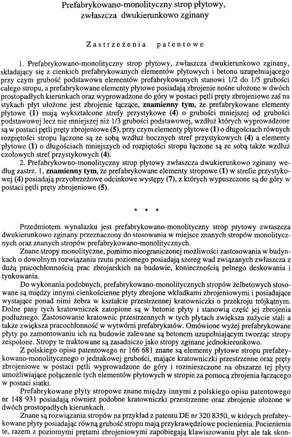 elementów prefabrykowanych stanowi 1/2 do 1/5 grubości całego stropu, a prefabrykowane elementy płytowe posiadają zbrojenie nośne ułożone w dwóch prostopadłych kierunkach oraz wyprowadzone do góry w