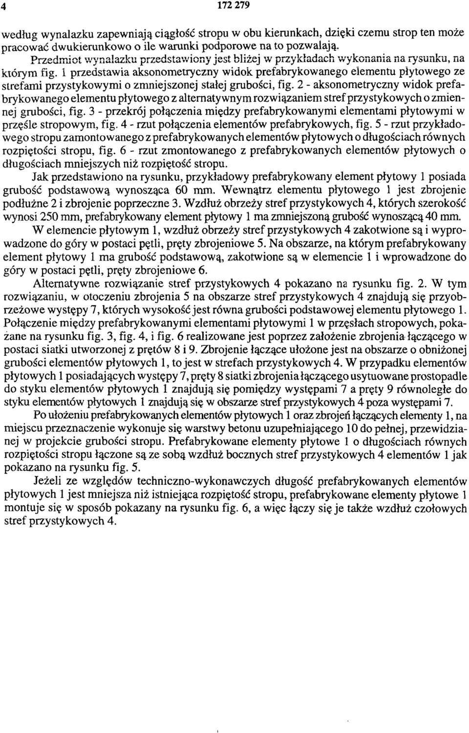 1 przedstawia aksonometryczny widok prefabrykowanego elementu płytowego ze strefami przystykowymi o zmniejszonej stałej grubości, fig.