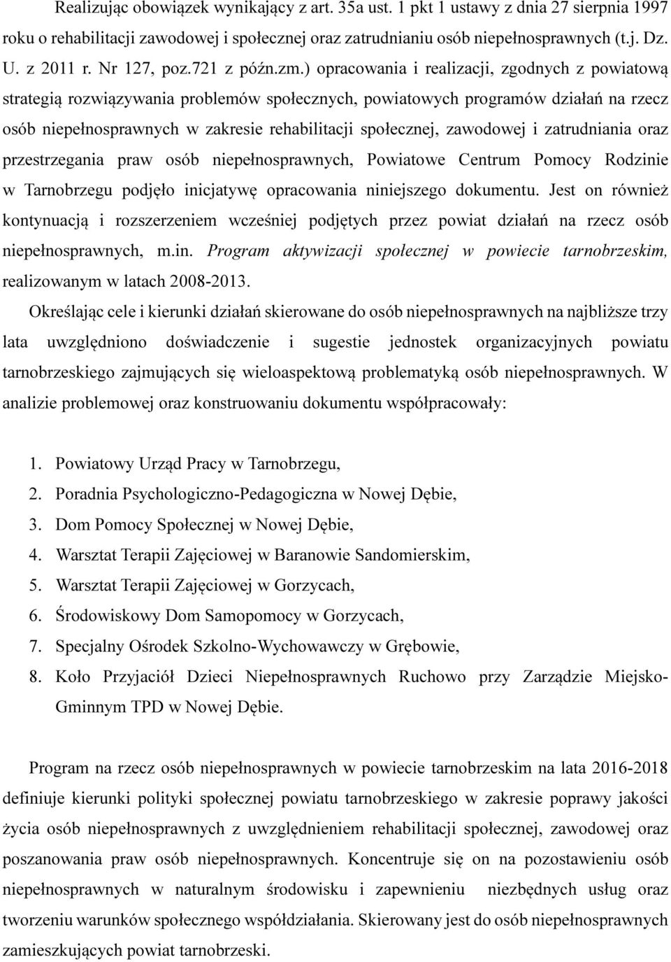 ) opracowania i realizacji, zgodnych z powiatową strategią rozwiązywania problemów społecznych, powiatowych programów działań na rzecz osób niepełnosprawnych w zakresie rehabilitacji społecznej,