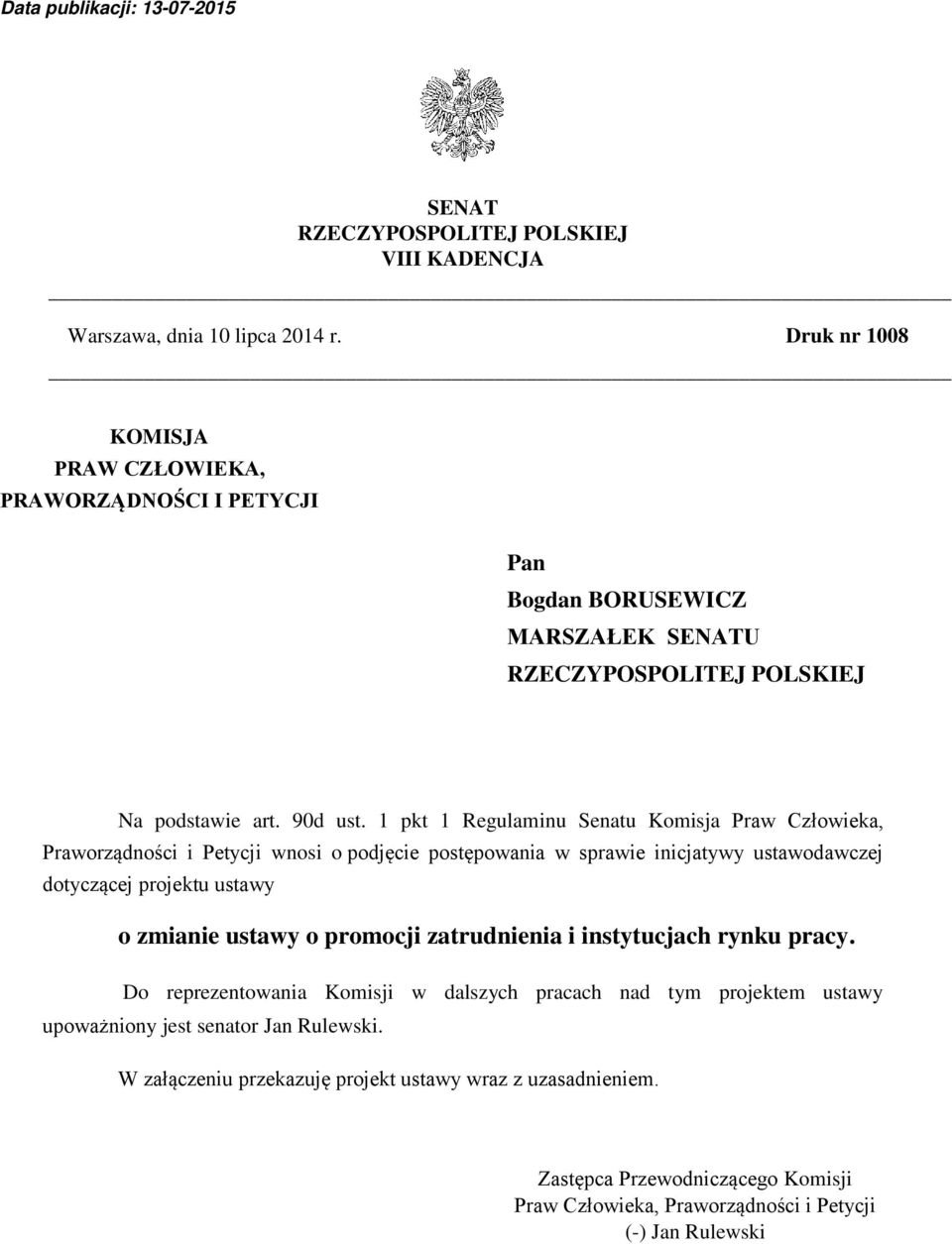 1 pkt 1 Regulaminu Senatu Komisja Praw Człowieka, Praworządności i Petycji wnosi o podjęcie postępowania w sprawie inicjatywy ustawodawczej dotyczącej projektu ustawy o zmianie