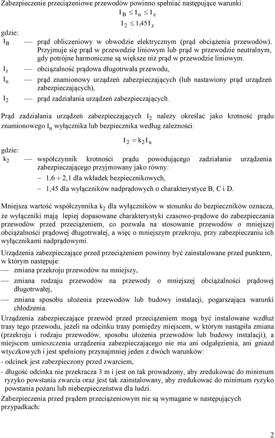 I z I n I 2 obciążalność prądowa długotrwała przewodu, prąd znamionowy urządzeń zabezpieczających (lub nastawiony prąd urządzeń zabezpieczających), prąd zadziałania urządzeń zabezpieczających.