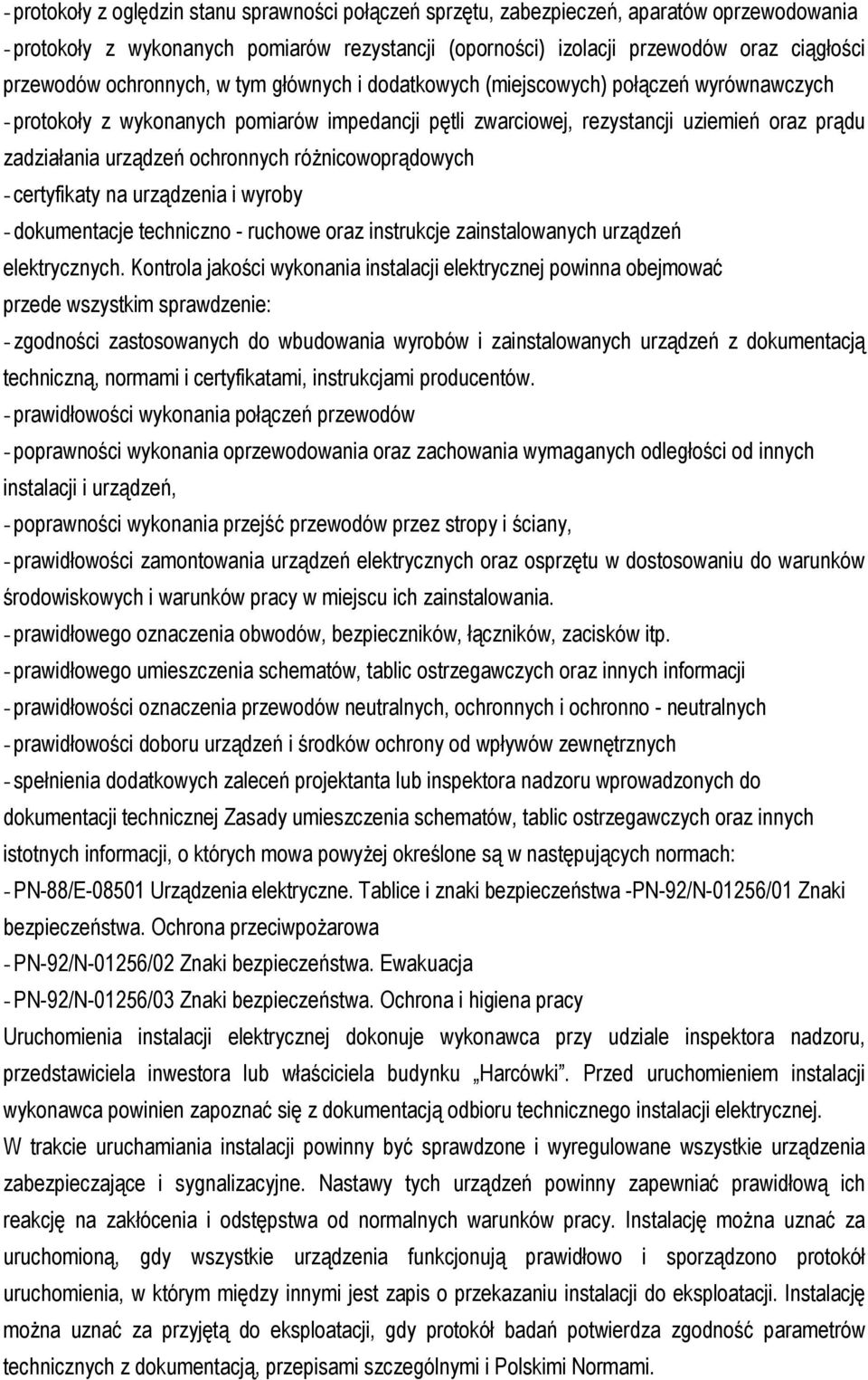 ochronnych róŝnicowoprądowych - certyfikaty na urządzenia i wyroby - dokumentacje techniczno - ruchowe oraz instrukcje zainstalowanych urządzeń elektrycznych.