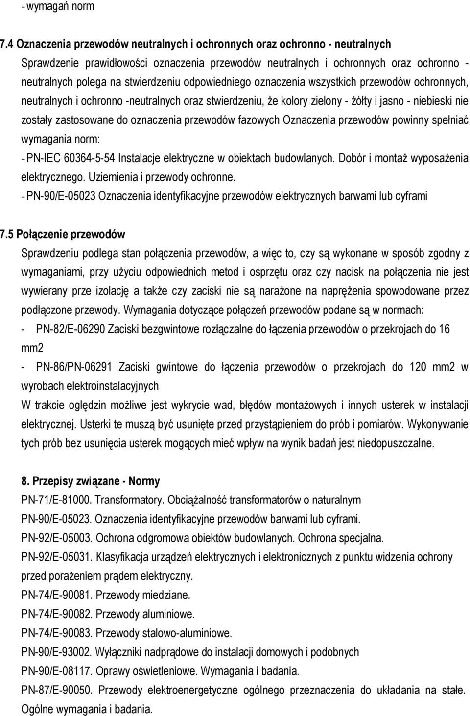 odpowiedniego oznaczenia wszystkich przewodów ochronnych, neutralnych i ochronno -neutralnych oraz stwierdzeniu, Ŝe kolory zielony - Ŝółty i jasno - niebieski nie zostały zastosowane do oznaczenia