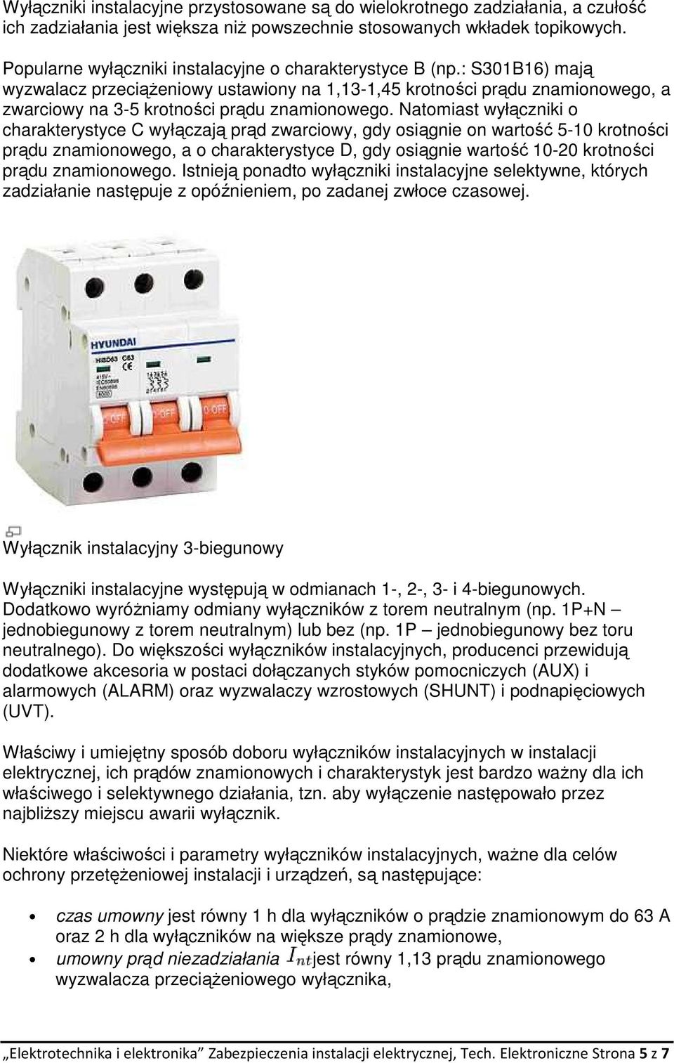 : S301B16) mają wyzwalacz przeciąŝeniowy eniowy ustawiony na 1,13-1,45 krotności prądu znamionowego, a zwarciowy na 3-5 krotności prądu znamionowego.