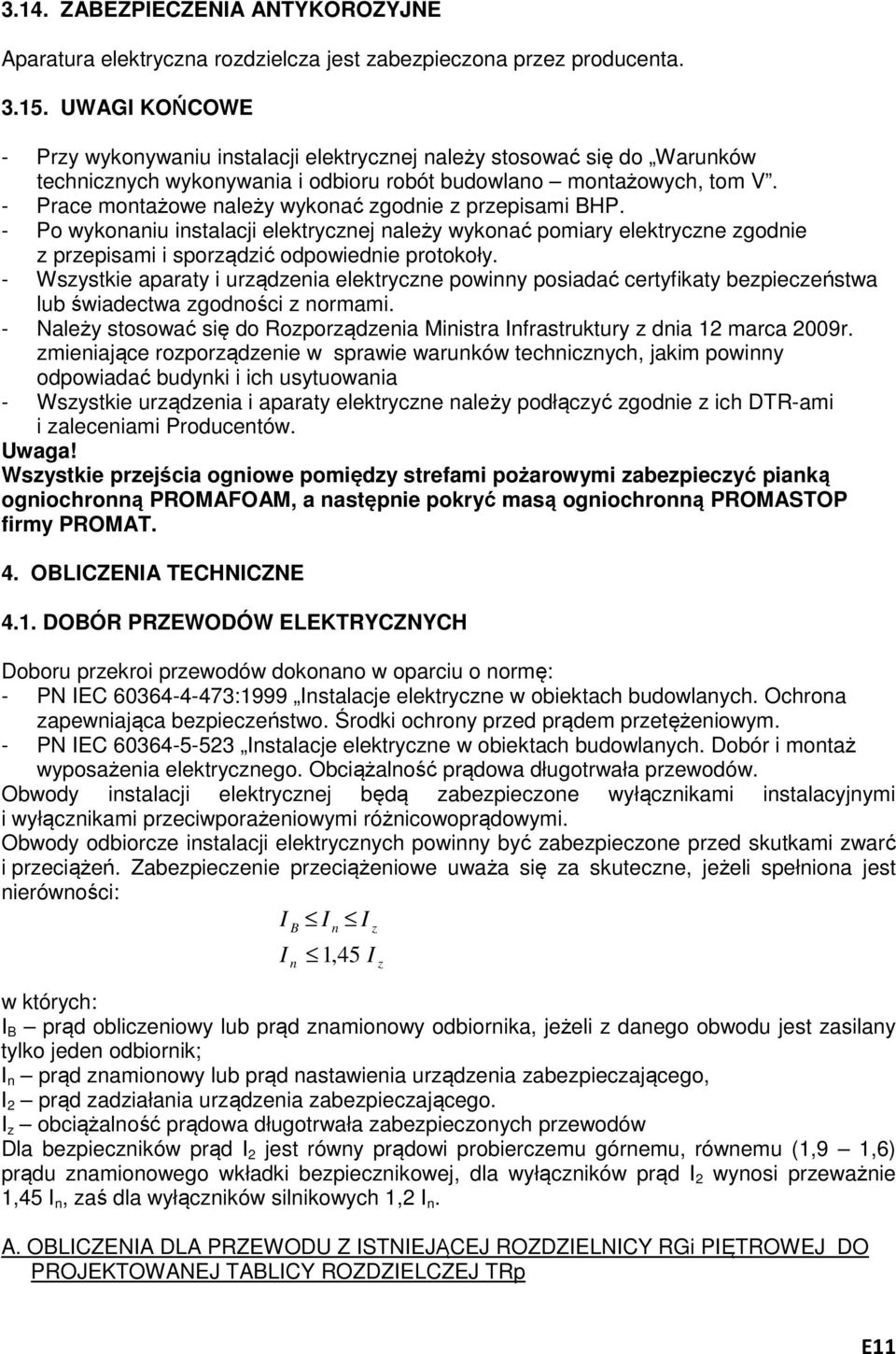 - Prace montażowe należy wykonać zgodnie z przepisami BHP. - Po wykonaniu instalacji elektrycznej należy wykonać pomiary elektryczne zgodnie z przepisami i sporządzić odpowiednie protokoły.