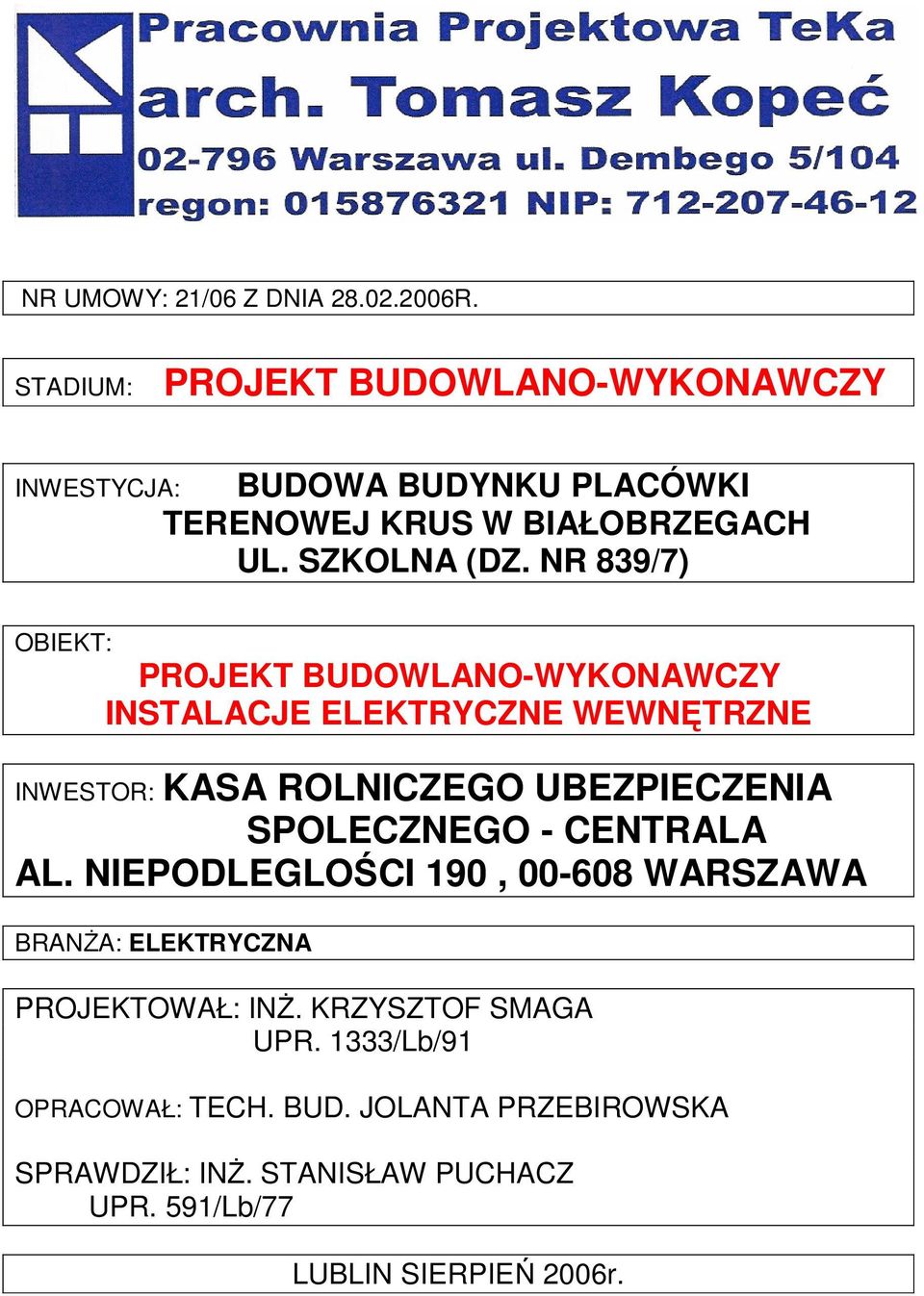 NR 839/7) OBIEKT: PROJEKT BUDOWLANO-WYKONAWCZY INSTALACJE ELEKTRYCZNE WEWNĘTRZNE INWESTOR: KASA ROLNICZEGO UBEZPIECZENIA