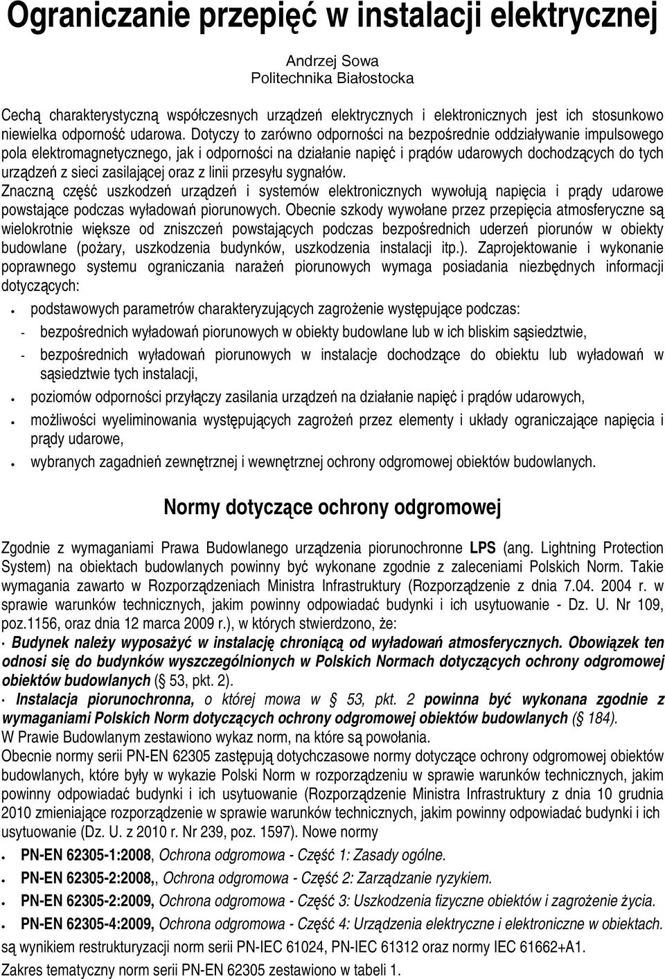 Dotyczy to zarówno odporno ci na bezpo rednie oddziaływanie impulsowego pola elektromagnetycznego, jak i odporno ci na działanie napi i pr dów udarowych dochodz cych do tych urz dze z sieci zasilaj