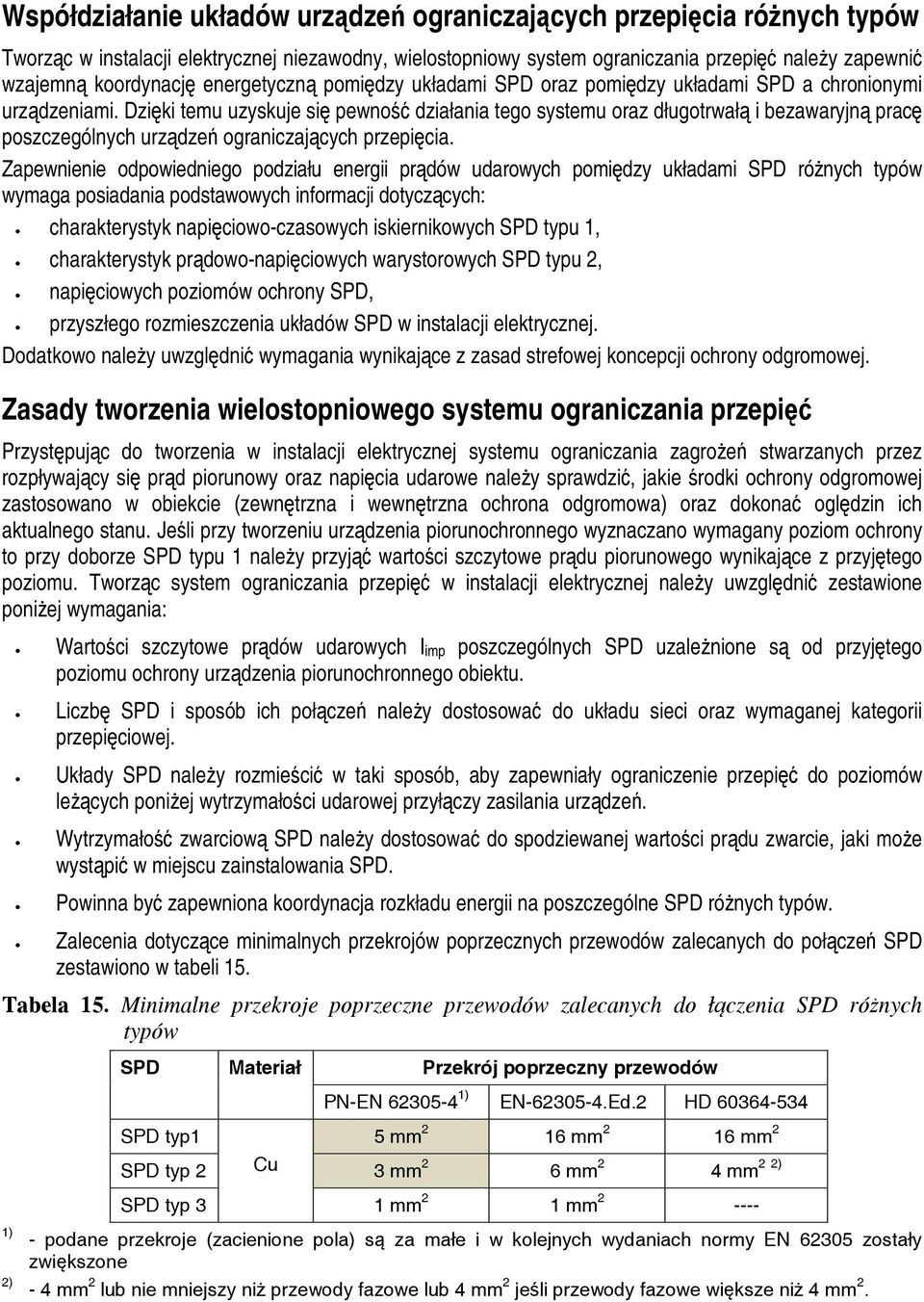 Dzi ki temu uzyskuje si pewno działania tego systemu oraz długotrwał i bezawaryjn prac poszczególnych urz dze ograniczaj cych przepi cia.