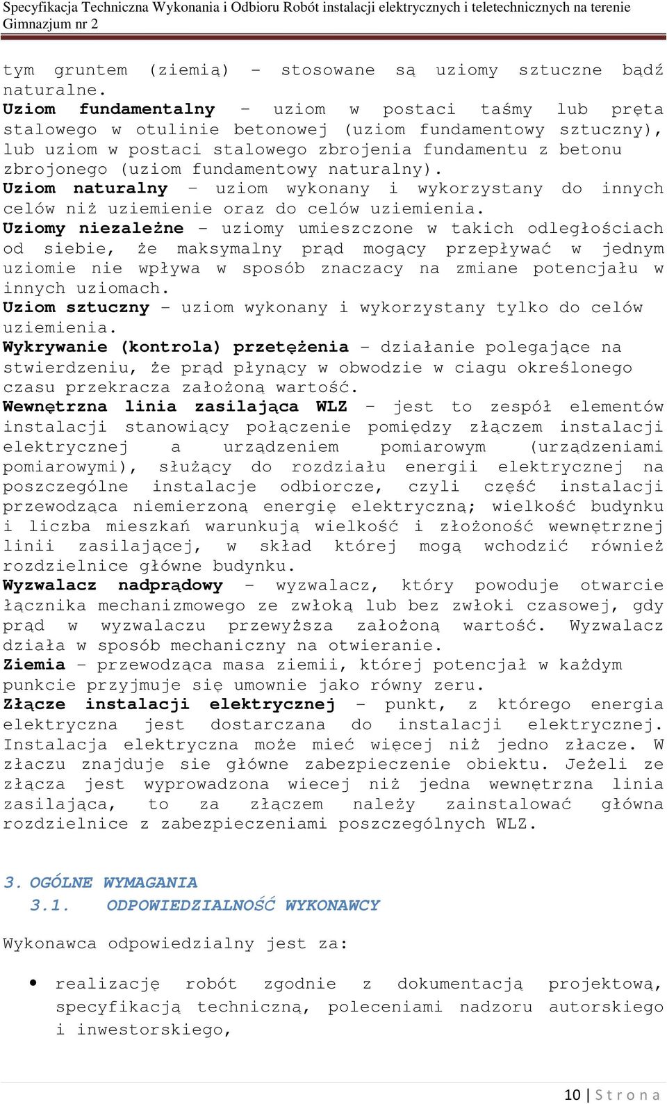 fundamentowy naturalny). Uziom naturalny - uziom wykonany i wykorzystany do innych celów niż uziemienie oraz do celów uziemienia.