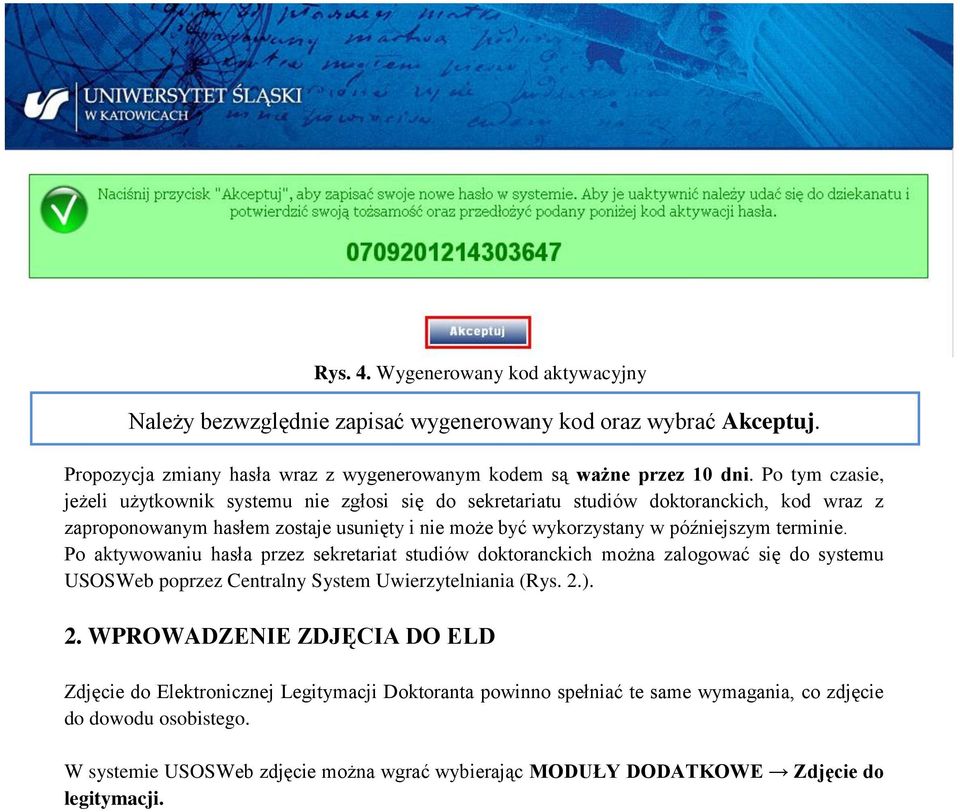 terminie. Po aktywowaniu hasła przez sekretariat studiów doktoranckich można zalogować się do systemu USOSWeb poprzez Centralny System Uwierzytelniania (Rys. 2.