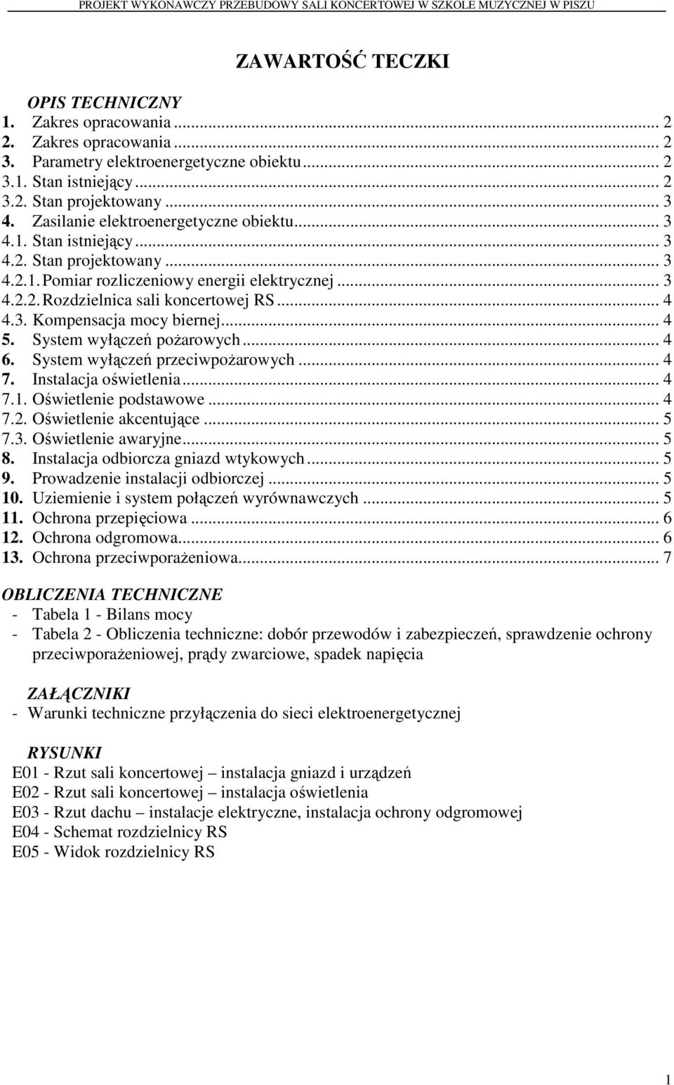.. 4 5. System wyłączeń pożarowych... 4 6. System wyłączeń przeciwpożarowych... 4 7. Instalacja oświetlenia... 4 7.1. Oświetlenie podstawowe... 4 7.2. Oświetlenie akcentujące... 5 7.3.